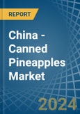 China - Canned Pineapples - Market Analysis, Forecast, Size, Trends and Insights- Product Image