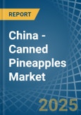 China - Canned Pineapples - Market Analysis, Forecast, Size, Trends and Insights- Product Image