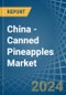 China - Canned Pineapples - Market Analysis, Forecast, Size, Trends and Insights - Product Thumbnail Image