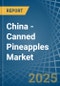 China - Canned Pineapples - Market Analysis, Forecast, Size, Trends and Insights - Product Thumbnail Image