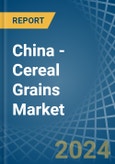 China - Cereal Grains - Market Analysis, Forecast, Size, Trends and Insights- Product Image