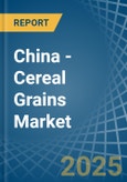 China - Cereal Grains - Market Analysis, Forecast, Size, Trends and Insights- Product Image