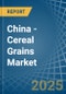 China - Cereal Grains - Market Analysis, Forecast, Size, Trends and Insights - Product Image