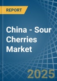 China - Sour Cherries - Market Analysis, Forecast, Size, Trends and Insights- Product Image