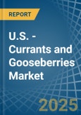 U.S. - Currants and Gooseberries - Market Analysis, Forecast, Size, Trends and Insights- Product Image