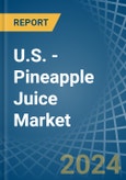 U.S. - Pineapple Juice - Market Analysis, Forecast, Size, Trends and Insights- Product Image