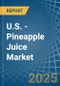 U.S. - Pineapple Juice - Market Analysis, Forecast, Size, Trends and Insights - Product Thumbnail Image