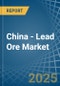 China - Lead Ore - Market Analysis, Forecast, Size, Trends and Insights - Product Thumbnail Image