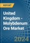 United Kingdom - Molybdenum Ore - Market Analysis, Forecast, Size, Trends and Insights - Product Thumbnail Image