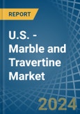 U.S. - Marble and Travertine - Market Analysis, Forecast, Size, Trends and Insights- Product Image