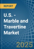 U.S. - Marble and Travertine - Market Analysis, Forecast, Size, Trends and Insights- Product Image