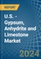 U.S. - Gypsum, Anhydrite and Limestone - Market Analysis, Forecast, Size, Trends and Insights - Product Image