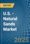 U.S. - Natural Sands - Market Analysis, Forecast, Size, Trends and Insights - Product Image