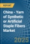 China - Yarn of Synthetic or Artificial Staple Fibers - Market Analysis, Forecast, Size, Trends and Insights - Product Thumbnail Image