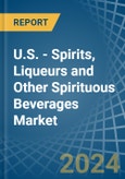 U.S. - Spirits, Liqueurs and Other Spirituous Beverages - Market Analysis, Forecast, Size, Trends and Insights- Product Image