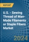 U.S. - Sewing Thread of Man-Made Filaments or Staple Fibers - Market Analysis, Forecast, Size, Trends and Insights - Product Thumbnail Image