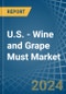 U.S. - Wine and Grape Must - Market Analysis, Forecast, Size, Trends and Insights - Product Image