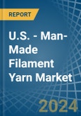 U.S. - Man-Made Filament Yarn - Market Analysis, Forecast, Size, Trends and Insights- Product Image