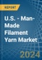 U.S. - Man-Made Filament Yarn - Market Analysis, Forecast, Size, Trends and Insights - Product Image