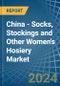 China - Socks, Stockings and Other Women's Hosiery - Market Analysis, Forecast, Size, Trends and Insights - Product Image
