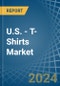 U.S. - T-Shirts - Market Analysis, Forecast, Size, Trends and Insights - Product Thumbnail Image