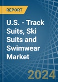 U.S. - Track Suits, Ski Suits and Swimwear - Market Analysis, Forecast, Size, Trends and Insights- Product Image