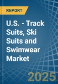 U.S. - Track Suits, Ski Suits and Swimwear - Market Analysis, Forecast, Size, Trends and Insights- Product Image