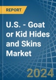 U.S. - Goat or Kid Hides and Skins - Market Analysis, Forecast, Size, Trends and Insights- Product Image
