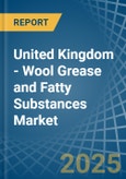 United Kingdom - Wool Grease and Fatty Substances - Market Analysis, Forecast, Size, Trends and Insights- Product Image