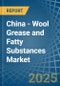 China - Wool Grease and Fatty Substances - Market Analysis, Forecast, Size, Trends and Insights - Product Thumbnail Image