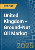 United Kingdom - Ground-Nut Oil - Market Analysis, Forecast, Size, Trends and Insights- Product Image