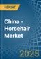 China - Horsehair - Market Analysis, Forecast, Size, Trends and Insights - Product Image