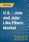 U.S. - Jute and Jute-Like Fibers - Market Analysis, Forecast, Size, Trends and Insights - Product Image