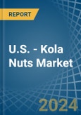 U.S. - Kola Nuts - Market Analysis, Forecast, Size, Trends and Insights- Product Image