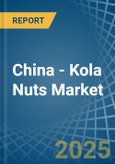 China - Kola Nuts - Market Analysis, Forecast, Size, Trends and Insights- Product Image