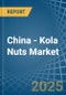 China - Kola Nuts - Market Analysis, Forecast, Size, Trends and Insights - Product Thumbnail Image