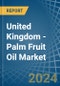United Kingdom - Palm Fruit Oil - Market Analysis, Forecast, Size, Trends and Insights - Product Thumbnail Image