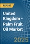 United Kingdom - Palm Fruit Oil - Market Analysis, Forecast, Size, Trends and Insights - Product Thumbnail Image