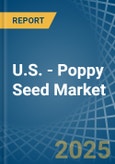 U.S. - Poppy Seed - Market Analysis, Forecast, Size, Trends and Insights- Product Image