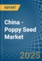 China - Poppy Seed - Market Analysis, Forecast, Size, Trends and Insights - Product Image