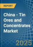 China - Tin Ores and Concentrates - Market Analysis, Forecast, Size, Trends and Insights- Product Image