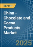 China - Chocolate and Cocoa Products - Market Analysis, Forecast, Size, Trends and Insights- Product Image