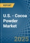 U.S. - Cocoa Powder (Not Sweetened) - Market Analysis, Forecast, Size, Trends and Insights - Product Thumbnail Image