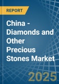 China - Diamonds and Other Precious Stones (Unworked) - Market Analysis, Forecast, Size, Trends and Insights- Product Image