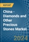 China - Diamonds and Other Precious Stones (Unworked) - Market Analysis, Forecast, Size, Trends and Insights - Product Thumbnail Image