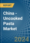 China - Uncooked Pasta - Market Analysis, Forecast, Size, Trends and Insights- Product Image
