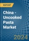 China - Uncooked Pasta - Market Analysis, Forecast, Size, Trends and Insights - Product Thumbnail Image