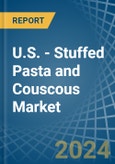 U.S. - Stuffed Pasta and Couscous - Market Analysis, Forecast, Size, Trends and Insights- Product Image