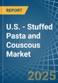 U.S. - Stuffed Pasta and Couscous - Market Analysis, Forecast, Size, Trends and Insights- Product Image