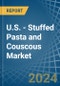 U.S. - Stuffed Pasta and Couscous - Market Analysis, Forecast, Size, Trends and Insights - Product Image